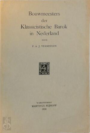 Bouwmeesters der klassicistische barok in Nederland - Franciscus Andreas Josephus Vermeulen