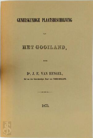 Geneeskundige plaatsbeschrijving van het Gooiland - Johannes Frederikus van Hengel Geneeskundige plaatsbeschrijving van het Gooiland - Johannes Frederikus van Hengel