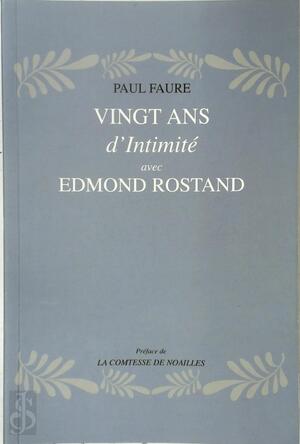 Vingt ans d'intimité avec Edmond Rostand - Paul Faure