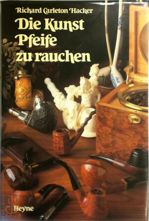 Die Kunst Pfeife zu rauchen - Richard Carleton Hacker Die Kunst Pfeife zu rauchen - Richard Carleton Hacker
