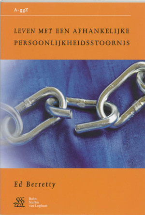 Leven met een afhankelijke persoonlijkheidsstoornis - E. Berretty Leven met een afhankelijke persoonlijkheidsstoornis - E. Berretty