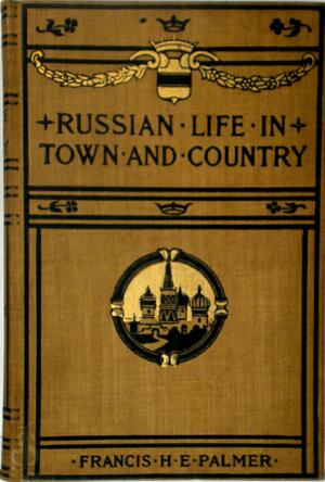 Russian Life in Town and Country - Francis H. E. Palmer