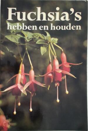 Fuchsia's hebben en houden - H. Aalhuizen-nijhuis, N. Aalhuizen Fuchsia's hebben en houden - H. Aalhuizen-nijhuis, N. Aalhuizen