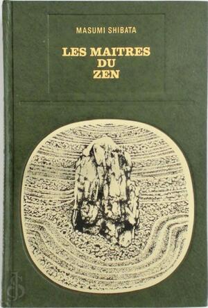 Les maitres du zen au Japon - Masumi Shibata