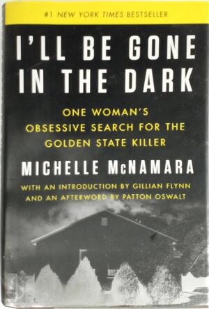  I'll Be Gone in the Dark: One Woman's Obsessive Search for the Golden State Killer - Michelle McNamarra