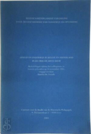 Arbeid en onderwijs in België en Nederland in de 19de en 20ste eeuw: mededelingen tijdens het colloquium, te Leuven gehouden op 21 november 1981 - Maurits De Vroede