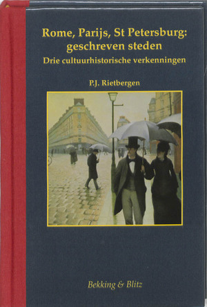 Rome, Parijs, St. Petersburg: geschreven steden - P.J. Rietbergen, P.J.A.N. Rietbergen Rome, Parijs, St. Petersburg: geschreven steden - P.J. Rietbergen, P.J.A.N. Rietbergen