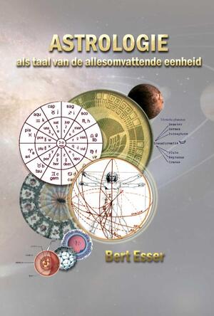 Astrologie als taal van de allesomvattende eenheid - Bert Esser Astrologie als taal van de allesomvattende eenheid - Bert Esser