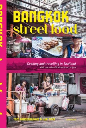 Bangkok Street Food - Tom Vandenberghe, Luk Thys Bangkok Street Food - Tom Vandenberghe, Luk Thys