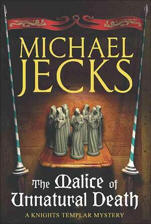 The Malice of Unnatural Death - Michael Jecks The Malice of Unnatural Death - Michael Jecks