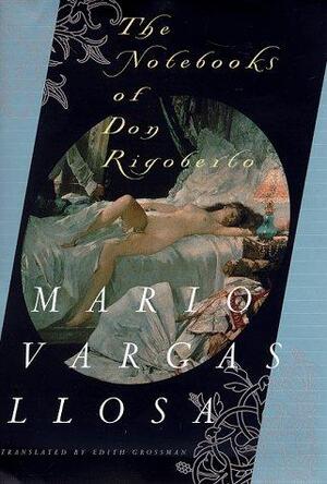 The notebooks of Don Rigoberto - Mario Vargas Llosa, Edith Grossman