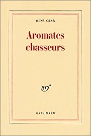 Aromates chasseurs - René Char Aromates chasseurs - René Char