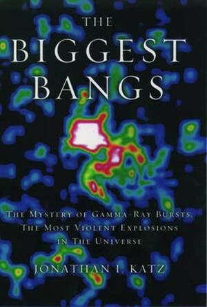 The biggest bangs - Jonathan I. Katz The biggest bangs - Jonathan I. Katz