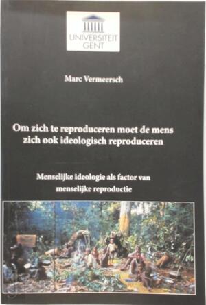 Om zich te reproduceren moet de mens zich ook ideologisch reproduceren - Marc Vermeersch