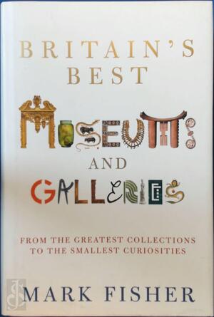 Britain's best museums and galleries - Mark Fisher Britain's best museums and galleries - Mark Fisher