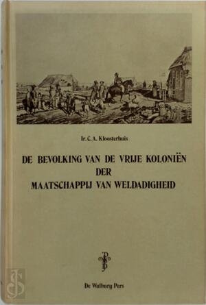 De bevolking van de vrije koloniën der maatschappij van weldadigheid - C.A. Kloosterhuis De bevolking van de vrije koloniën der maatschappij van weldadigheid - C.A. Kloosterhuis