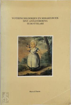 Votiefschilderijen en mirakelboek Sint-Annaverering te Bottelare - Marcel Daem Votiefschilderijen en mirakelboek Sint-Annaverering te Bottelare - Marcel Daem