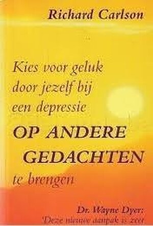 Kies voor geluk door jezelf bij een depressie op andere gedachten te brengen - Richard Carlson, Annette Zeelenberg