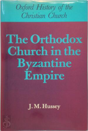 The Orthodox Church in the Byzantine Empire - J.M. Hussey The Orthodox Church in the Byzantine Empire - J.M. Hussey