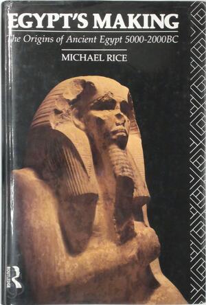 Egypt's Making - Michael Rice