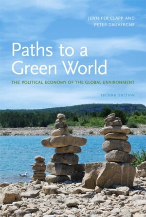 Paths to a Green World - Jennifer Clapp, Peter Dauvergne Paths to a Green World - Jennifer Clapp, Peter Dauvergne