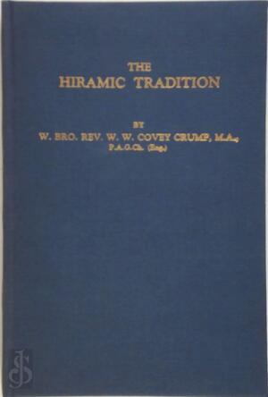 The Hiramic Tradition: A Survey of Hypotheses Concerning It - W.W. Covey-Crump The Hiramic Tradition: A Survey of Hypotheses Concerning It - W.W. Covey-Crump