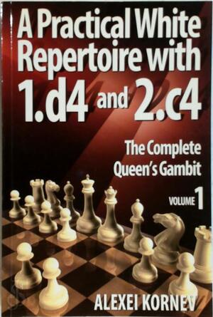 Practical White Repertoire with 1.d4 and 2.c4 - Alexei Kornev Practical White Repertoire with 1.d4 and 2.c4 - Alexei Kornev
