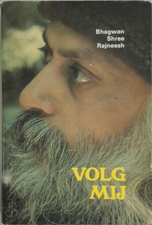 Volg mij - BHAGWAN SHREE Rajneesh Volg mij - BHAGWAN SHREE Rajneesh