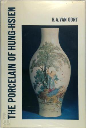 The Porcelain of Hung-Hsien - H. A. van Oort