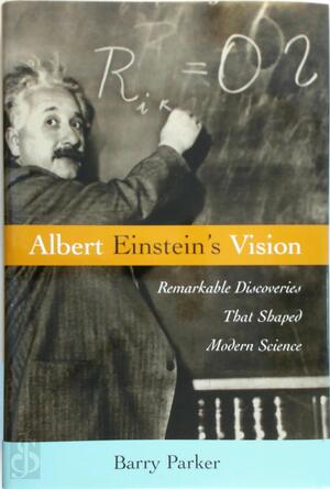 Albert Einstein's Vision - Barry R. Parker Albert Einstein's Vision - Barry R. Parker