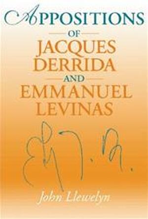 Appositions of Jacques Derrida and Emmauel Levinas - John Llewelyn Appositions of Jacques Derrida and Emmauel Levinas - John Llewelyn