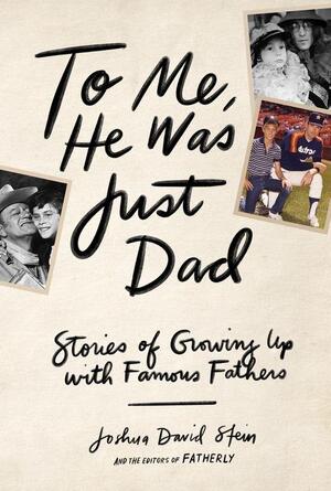 To me, he was just dad - Joshua Stein