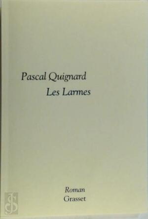 Les Larmes - Pascal Quignard Les Larmes - Pascal Quignard