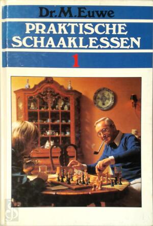 Praktische schaaklessen / 1 - Euwe Praktische schaaklessen / 1 - Euwe
