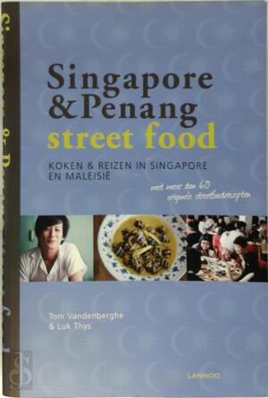 Singapore & Penang Street Food - Tom Vandenberghe, Luk Thys Singapore & Penang Street Food - Tom Vandenberghe, Luk Thys