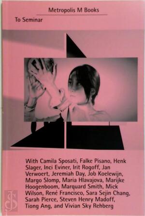 To Seminar - Mick Wilson, Steven Henry Madoff, Irit Rogoff To Seminar - Mick Wilson, Steven Henry Madoff, Irit Rogoff