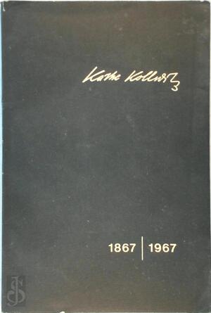 Kathe Kollwitz 1867/1967 - Käthe Kollwitz