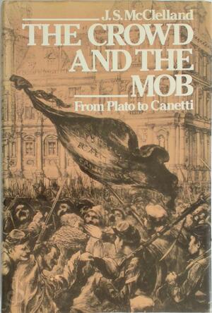 The Crowd and the Mob - J. S. McClelland