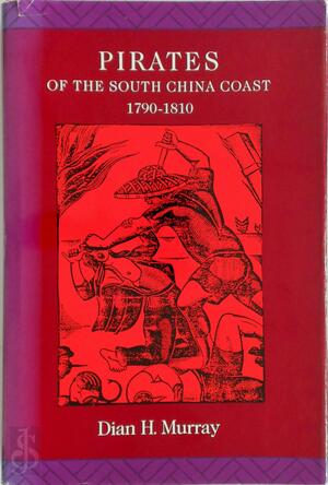 Pirates of the South China Coast, 1790-1810 - Dian H. Murray