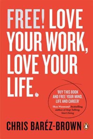 Free Love Your Work Love Your Life - Chris Barez-Brown