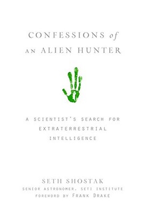 Confessions of an Alien Hunter - Seth Shostak
