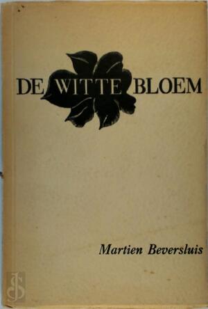 De witte bloem - Martien Beversluis