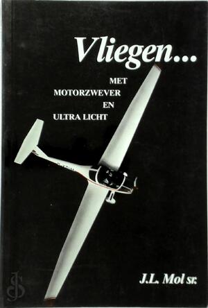 Vliegen met motorzwever en ultra licht - J.L. Mol Sr. Vliegen met motorzwever en ultra licht - J.L. Mol Sr.