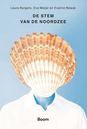 De stem van de Noordzee - Laura Burgers, Eva Meijer, Evanne Nowak De stem van de Noordzee - Laura Burgers, Eva Meijer, Evanne Nowak
