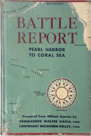 Battle Report: Pearl Harbor to Coral Sea - Walter Karig, Welbourn Kelley