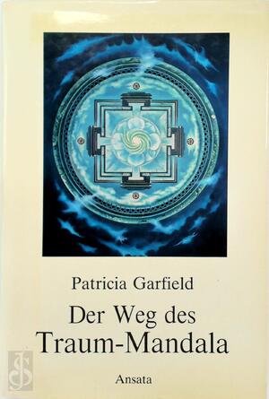 Der Weg des Traum-Mandala - Patricia Garfield