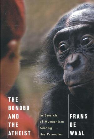 The Bonobo and the Atheist - In Search of Humanism Among the Primates - Frans De Waal The Bonobo and the Atheist - In Search of Humanism Among the Primates - Frans De Waal