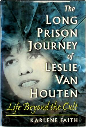 The Long Prison Journey of Leslie Van Houten - Karlene Faith