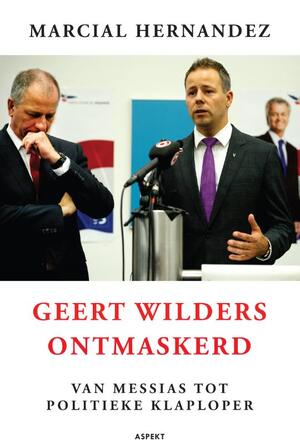 Geert Wilders ontmaskerd - Marcial Hernandez Geert Wilders ontmaskerd - Marcial Hernandez