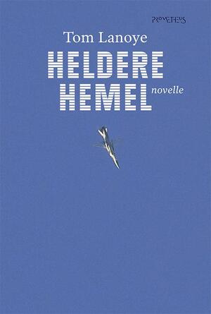 Heldere hemel - Tom Lanoye Heldere hemel - Tom Lanoye